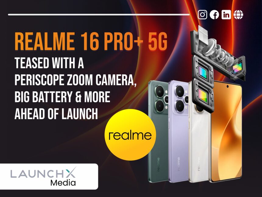 Realme 16 Pro+ 5G Teased with a Periscope Zoom Camera, Big Battery & More Ahead of Launch