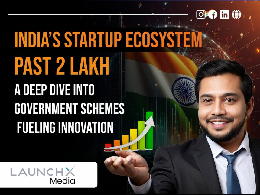 Indias Startup Ecosystem Surges Past 2 Lakh A Deep Dive Into Government Schemes Fueling Innovation