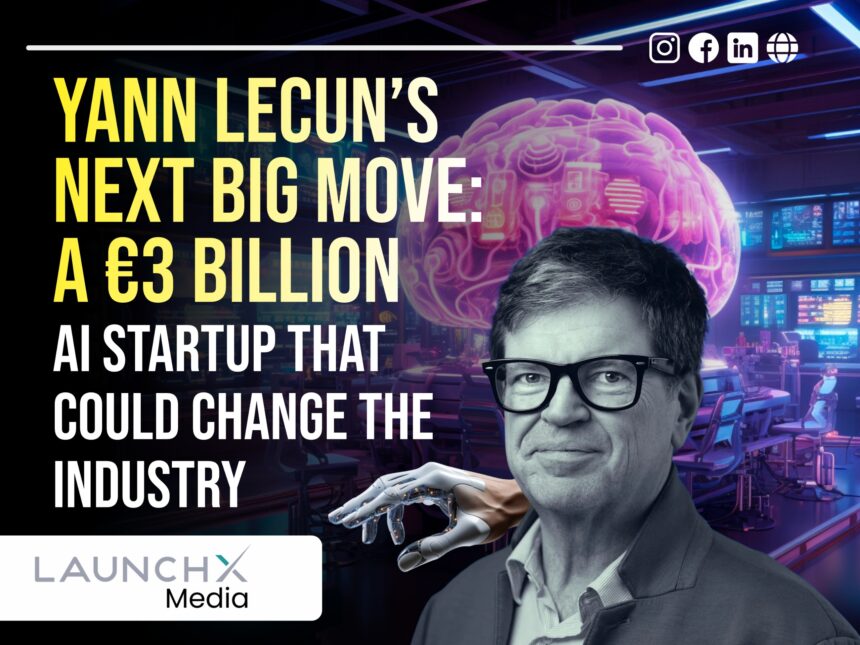 Yann LeCuns Next Big Move: A €3 Billion AI Startup That Could Change the Industry