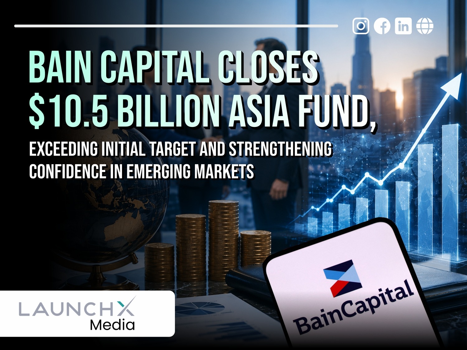 Bain Capital Closes $10.5 Billion Asia Fund Surpassing Initial $7 Billion Goal